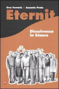 Eternit. Dissolvenza in bianco - Gea Ferraris, Assunta Prato - Libro Futura Editrice 2011, Arte & Lavoro | Libraccio.it