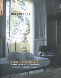 E la casa dov'è? Storie da un asilo notturno - Carla Baroncelli - Libro Futura Editrice 2011, Carta bianca | Libraccio.it