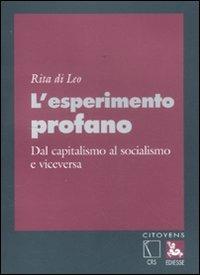 L' esperimento profano. Dal capitalismo al socialismo e viceversa - Rita Di Leo - Libro Futura 2011, Citoyens | Libraccio.it