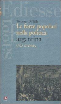 Le forze popolari nella politica argentina. Una storia - Torcuato Di Tella - Libro Futura 2011, Saggi | Libraccio.it