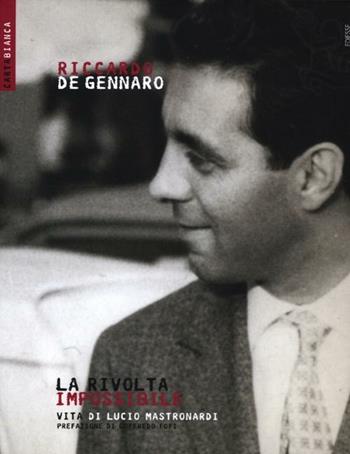 La rivolta impossibile. Vita di Lucio Mastronardi - Riccardo De Gennaro - Libro Futura Editrice 2012, Carta bianca | Libraccio.it