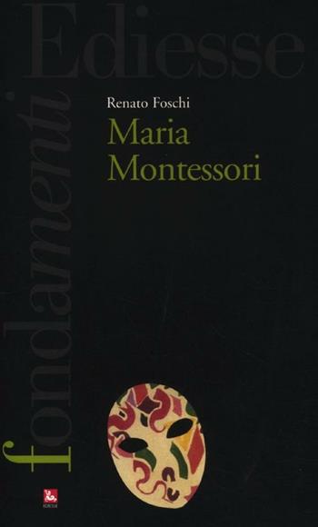 Maria Montessori - Renato Foschi - Libro Futura 2012, I fondamenti | Libraccio.it