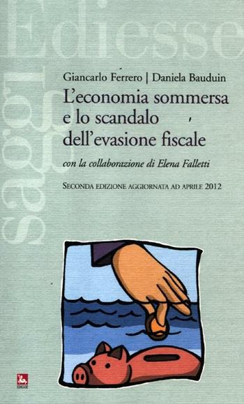 L' economia sommersa e lo scandalo dell'evasione fiscale - Giancarlo Ferrero, Daniela Bauduin, Elena Falletti - Libro Futura 2012, Saggi | Libraccio.it