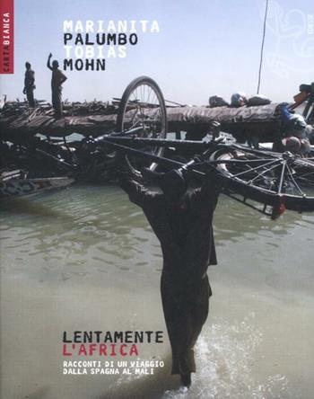 Lentamente l'Africa. Racconti di un viaggio dalla Spagna al Mali - Marianita Palumbo, Tobias Mohn - Libro Futura Editrice 2012, Carta bianca | Libraccio.it