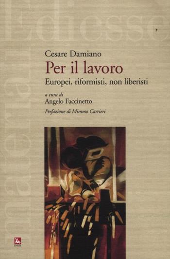 Per il lavoro. Europei, riformisti, non liberisti - Cesare Damiano - Libro Futura Editrice 2012, Materiali | Libraccio.it