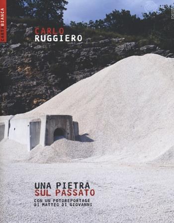 Una pietra sopra il passato - Carlo Ruggiero - Libro Futura 2012, Carta bianca | Libraccio.it
