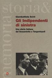 Gli indipendenti di sinistra. Una storia italiana dal Sessantotto a Tangentopoli