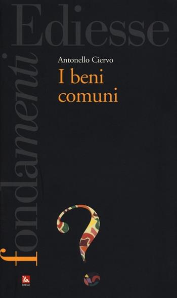 I beni comuni - Antonello Ciervo - Libro Futura Editrice 2013, I fondamenti | Libraccio.it