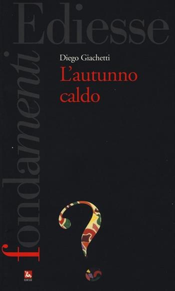 L'autunno caldo - Diego Giacchetti - Libro Futura Editrice 2013, I fondamenti | Libraccio.it