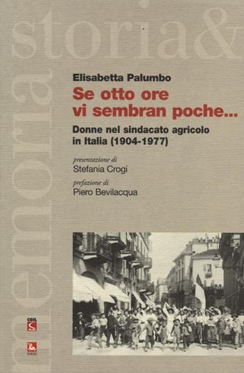 Se otto ore vi sembran poche... Donne nel sindacato agricolo in Italia (1904-1977) - Elisabetta Palumbo - Libro Futura 2013, Storia e memoria | Libraccio.it