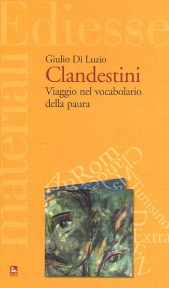 Clandestini. Viaggio nel vocabolario della paura - Giulio Di Luzio - Libro Futura Editrice 2013, Materiali | Libraccio.it
