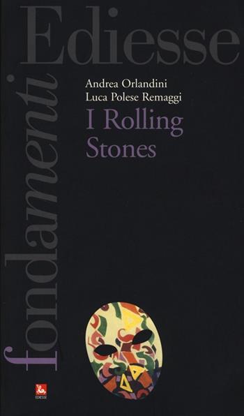 I Rolling Stones - Andrea Orlandini, Luca Polese Remaggi - Libro Futura Editrice 2013, I fondamenti | Libraccio.it