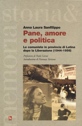 Pane, amore e politica. Le comuniste in provincia di Latina dopo la Liberazione (1944-1956) - Anna Laura Sanfilippo - Libro Futura 2013, Storia e memoria | Libraccio.it