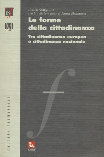 Le forme della cittadinanza. Tra cittadinanza europea e cittadinanza nazionale - Pietro Gargiulo, Laura Montanari - Libro Futura 2013, Formazione | Libraccio.it