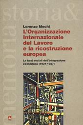 L' Organizzazione Internazionale del Lavoro e la ricostruzione europea. Le basi sociali dell'integrazione economica (1931-1957)