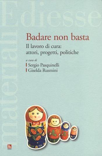 Badare non basta. Il lavoro di cura: attori, progetti e politiche  - Libro Futura 2013, Materiali | Libraccio.it