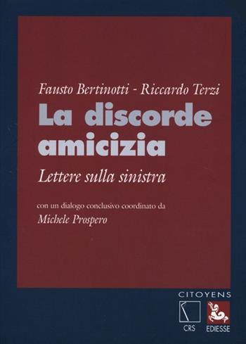 La discorde amicizia. Lettere sulla sinistra - Fausto Bertinotti, Riccardo Terzi - Libro Futura 2013, Citoyens | Libraccio.it