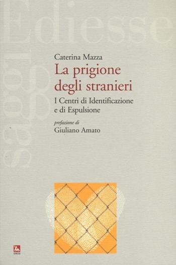 La prigione degli stranieri. I centri di identificazione e di espulsione - Caterina Mazza - Libro Futura Editrice 2013, Saggi | Libraccio.it
