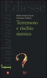 Terremoto e rischio sismico - M. Grazia Ciaccio, Giovanna Cultrera - Libro Futura Editrice 2014, I fondamenti. Cos'è | Libraccio.it