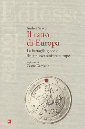 Il ratto d'Europa. La battaglia globale della nuova sinistra europea - Andrea Scavo - Libro Futura 2014, Saggi | Libraccio.it