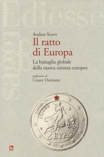 Il ratto d'Europa. La battaglia globale della nuova sinistra europea - Andrea Scavo - Libro Futura Editrice 2014, Saggi | Libraccio.it
