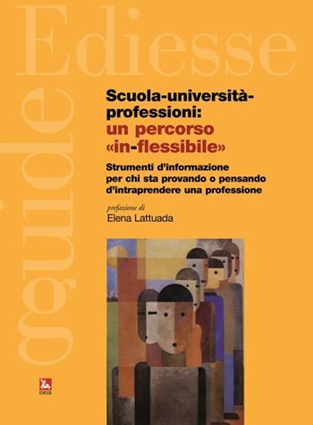 Scuola, università, professioni: un percorso «in-flessibile». Strumenti di informazione per chi sta provando o pensando di intraprendere una professione  - Libro Futura Editrice 2014, Guide | Libraccio.it