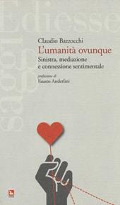 L' umanità ovunque. Sinistra, mediazione e connessione sentimentale