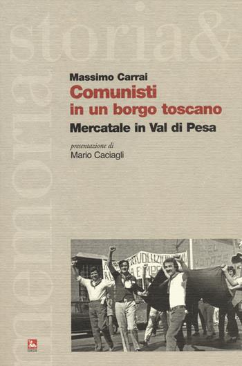 Comunisti in un borgo toscano. Mercatale in Val di Pesa - Massimo Carrai - Libro Futura 2014, Storia e memoria | Libraccio.it