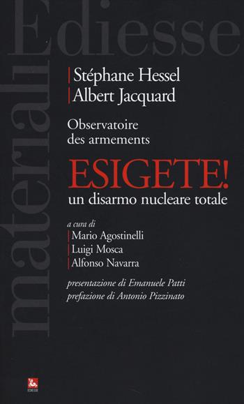 Esigete! Un disarmo nucleare totale - Stéphane Hessel, Albert Jacquard - Libro Futura Editrice 2014, Materiali | Libraccio.it