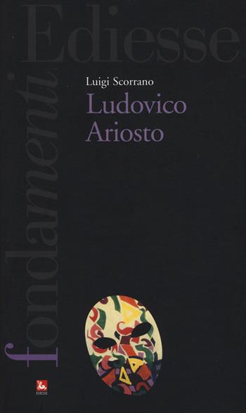 Ludovico Ariosto - Luigi Scorrano - Libro Futura Editrice 2015, Fondamenti. Chi è? | Libraccio.it
