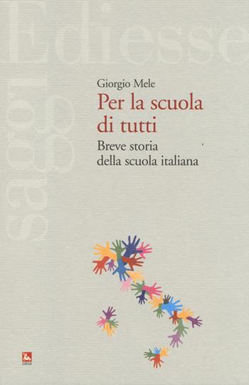 Per la scuola di tutti. Breve storia della scuola italiana - Giorgio Mele - Libro Futura Editrice 2014, Saggi | Libraccio.it