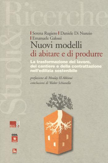 Nuovi modelli di abitare e di produrre. La trasformazione del lavoro, del cantiere e della contrattazione nell'edilizia sostenibile - Serena Rugiero, Daniele Di Nunzio, Emanuele Galossi - Libro Futura Editrice 2014, Studi & Ricerche | Libraccio.it