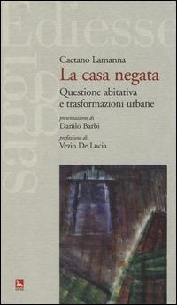 La casa negata. Questione abitativa e trasformazioni urbane - Gaetano Lamanna - Libro Futura 2015, Saggi | Libraccio.it