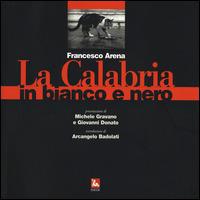 La Calabria in bianco e nero. Ediz. illustrata - Francesco Arena - Libro Futura Editrice 2014, Materiali | Libraccio.it