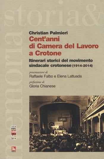 Cent'anni di Camera del Lavoro a Crotone. Itinerari storici del movimento sindacale crotonese (1914-2014) - Christian Palmieri - Libro Futura 2015, Storia e memoria | Libraccio.it