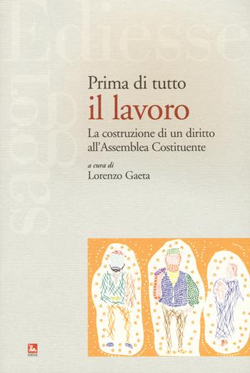 Prima di tutto il lavoro. La costruzione di un diritto all'Assemblea Costituente  - Libro Futura Editrice 2015, Saggi | Libraccio.it