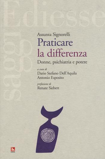 Praticare la differenza. Donne, psichiatria e potere - Assunta Signorelli - Libro Futura Editrice 2015, Saggi | Libraccio.it