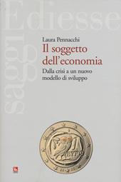 Il soggetto dell'economia. Dalla crisi a un nuovo modello di sviluppo