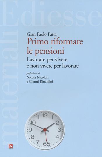 Primo riformare le pensioni. Lavorare per vivere e non vivere per lavorare - G. Paolo Patta - Libro Futura 2015, Materiali | Libraccio.it