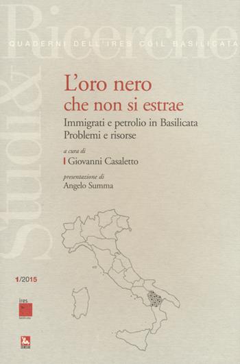 L'oro nero che non si estrae. Immigrati e petrolio in Basilicata. Problemi e risorse  - Libro Futura Editrice 2015, Studi & Ricerche. Quaderni dell'IRES CGIL | Libraccio.it