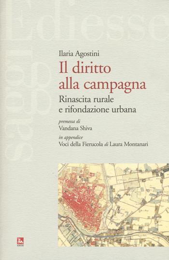 Il diritto alla campagna. Rinascita rurale e rifondazione urbana - Ilaria Agostini - Libro Futura Editrice 2015, Saggi | Libraccio.it