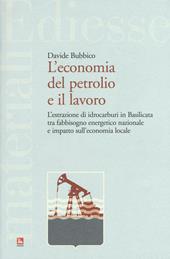 L' economia del petrolio e il lavoro. L'estrazione di idrocarburi in Basilicata tra fabbisogno energetico nazionale e impatto sull'economia locale