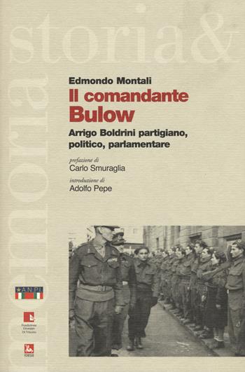 Il comandante Bulow. Arrigo Boldrini partigiano, politico, parlamentare - Edmondo Montali - Libro Futura Editrice 2016, Storia e memoria | Libraccio.it