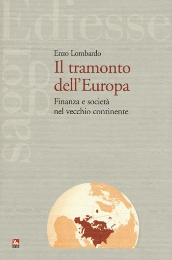 Il tramonto dell'Europa. Finanza e società nel vecchio continente - Enzo Lombardo - Libro Futura 2016, Saggi | Libraccio.it