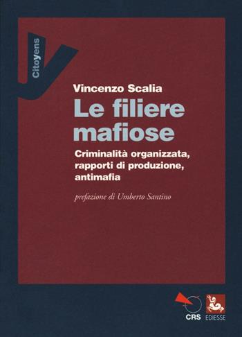 Le filiere mafiose. Criminalità organizzata, rapporti di produzione, antimafia - Vincenzo Scalia - Libro Futura Editrice 2016, Citoyens | Libraccio.it