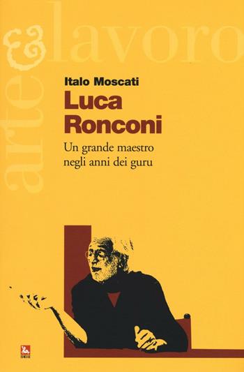 Luca Ronconi. Un grande maestro negli anni dei guru - Italo Moscati - Libro Futura Editrice 2016, Arte & Lavoro | Libraccio.it