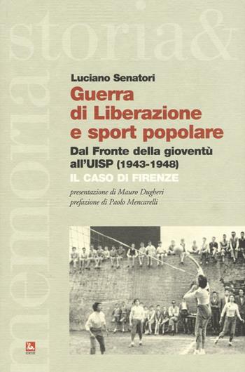 Guerra di liberazione e sport popolare. Dal Fronte della gioventù all'UISP (1943-1948) Il caso di Firenze - Luciano Senatori - Libro Futura Editrice 2016, Storia e memoria | Libraccio.it