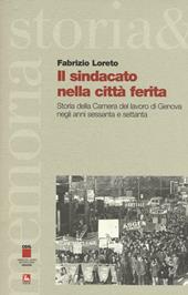 Il sindacato nella città ferita. Storia della Camera del lavoro di Genova negli anni sessanta e settanta