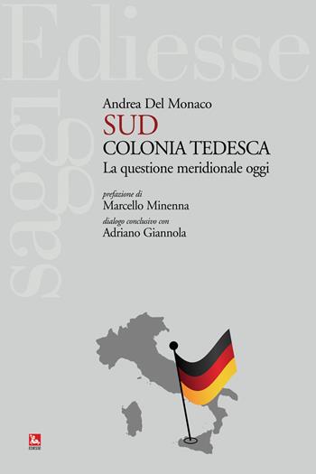Sud colonia tedesca. La questione meridionale oggi - Andrea Del Monaco - Libro Futura Editrice 2017, Saggi | Libraccio.it