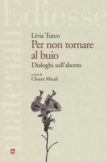 Per non tornare al buio. Dialoghi sull'aborto - Livia Turco - Libro Futura Editrice 2017, Materiali | Libraccio.it